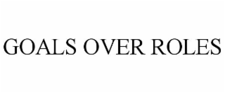 goals over roles