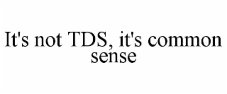 it's not tds, it's common sense