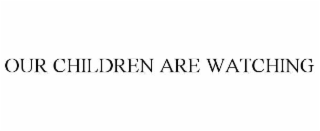 our children are watching