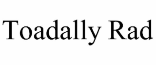toadally rad