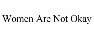 women are not okay