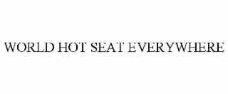 world hot seat everywhere