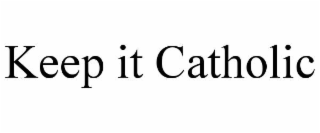 keep it catholic