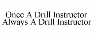 once a drill instructor always a drill instructor
