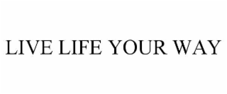 live life your way