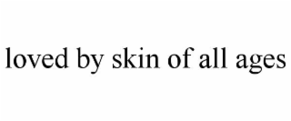 loved by skin of all ages