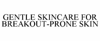 gentle skincare for breakout-prone skin