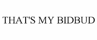 that's my bidbud