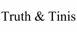truth & tinis