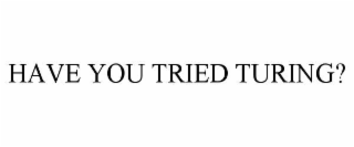 have you tried turing?