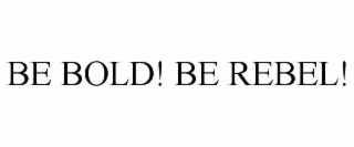 be bold! be rebel!