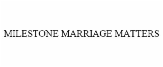 milestone marriage matters