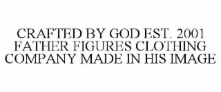crafted by god est. 2001 father figures clothing company made in his image