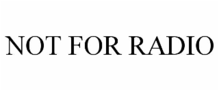 not for radio