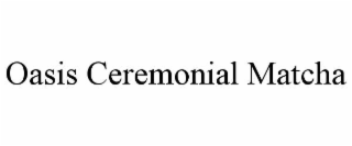 oasis ceremonial matcha