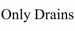 only drains
