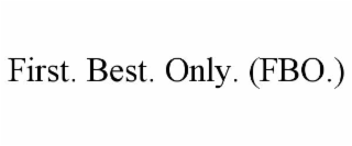 first. best. only. (fbo.)