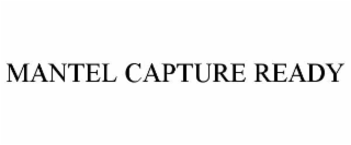 mantel capture ready