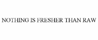 nothing is fresher than raw