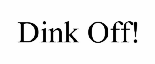 dink off!