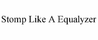 stomp like a equalyzer