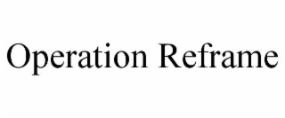 operation reframe