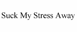 suck my stress away