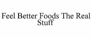 feel better foods the real stuff