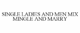 single ladies and men mix mingle and marry