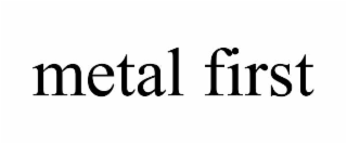 metal first