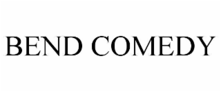 bend comedy
