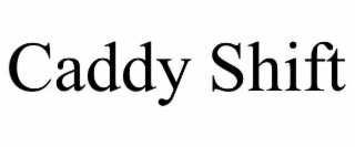 caddy shift
