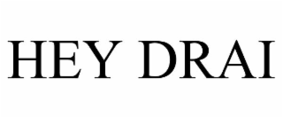 hey drai