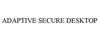 adaptive secure desktop