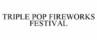 triple pop fireworks festival