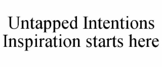 untapped intentions inspiration starts here