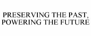 preserving the past, powering the future