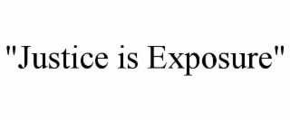 "justice is exposure"
