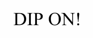 dip on!