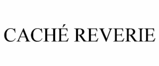 cachÉ reverie