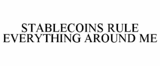 stablecoins rule everything around me