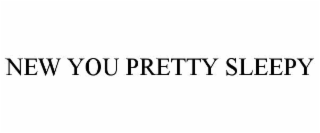new you pretty sleepy