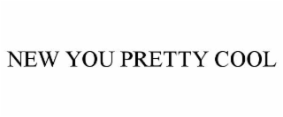 new you pretty cool