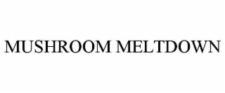 mushroom meltdown
