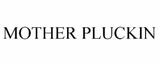 mother pluckin