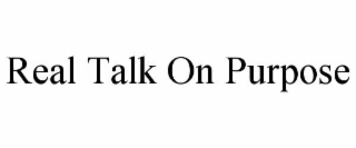 real talk on purpose