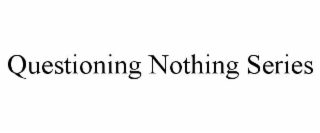 questioning nothing series