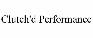 clutch'd performance