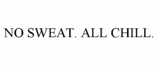 no sweat. all chill.