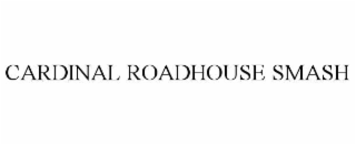 cardinal roadhouse smash